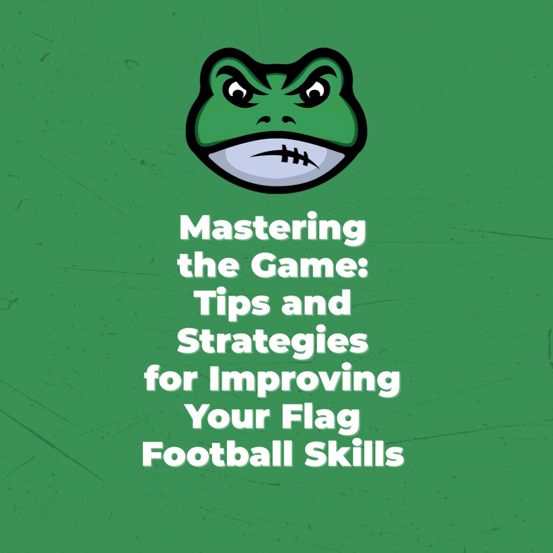 Mastering the Game: Tips and Strategies for Improving Your Flag Football Skills